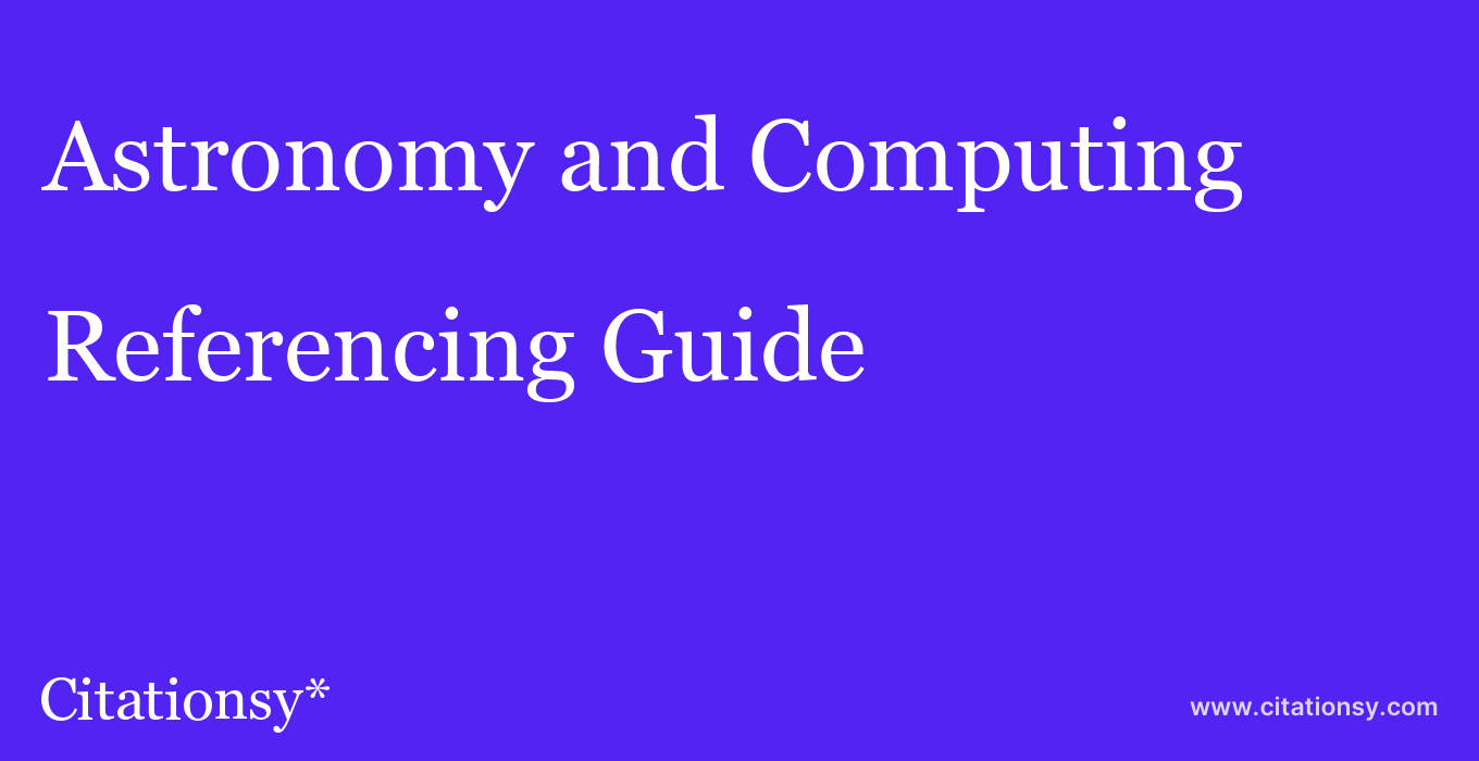 cite Astronomy and Computing  — Referencing Guide